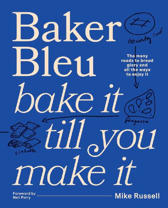 Baker Bleu: Bake it til you make it, by Mike Russell. Murdoch Books. $49.99.
